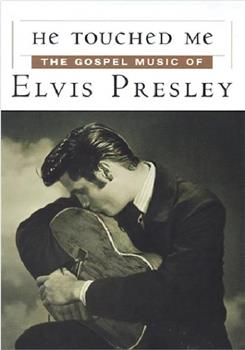 He Touched Me: The Gospel Music of Elvis Presley在线观看和下载