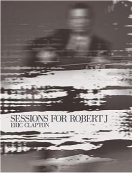 Eric Clapton: Sessions for Robert J在线观看和下载