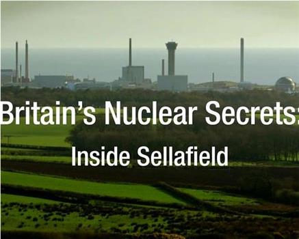 Britain’s Nuclear Secrets: Inside Sellafield在线观看和下载