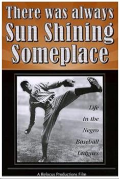 There Was Always Sun Shining Someplace: Life in the Negro Baseball Leagues在线观看和下载