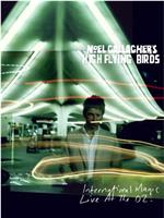 Noel Gallagher's Nigh Flying Birds: International Magic Live at the O2在线观看和下载