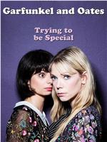 Garfunkel and Oates: Trying to Be Special在线观看和下载