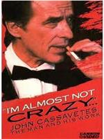 I'm Almost Not Crazy: John Cassavetes - the Man and His Work在线观看和下载