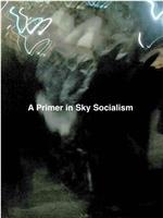 A Primer in Sky Socialism在线观看和下载