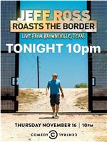 Jeff Ross Roasts the Border: Live from Brownsville, Texas在线观看和下载