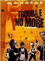 Trouble No More在线观看和下载