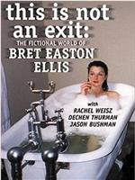 This Is Not an Exit: The Fictional World of Bret Easton Elli在线观看和下载