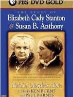 Not for Ourselves Alone: The Story of Elizabeth Cady Stanton & Susan B. Anthony在线观看和下载