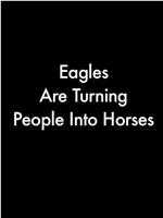 Eagles Are Turning People Into Horses在线观看和下载