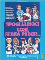 Spogliamoci così, senza pudor...在线观看和下载