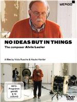 No Ideas But In Things: The Composer Alvin Lucier在线观看和下载