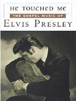 He Touched Me: The Gospel Music of Elvis Presley在线观看和下载