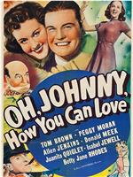 Oh Johnny, How You Can Love在线观看和下载