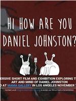 Hi How Are You Daniel Johnston在线观看和下载