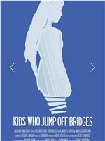 Kids Who Jump Off Bridges在线观看和下载