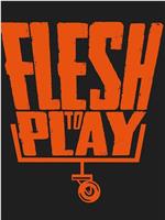 Flesh To Play在线观看和下载