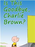 Is This Goodbye, Charlie Brown?在线观看和下载