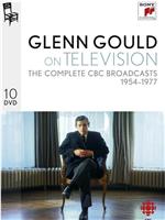 Glenn Gould – On Television - The Complete CBC Broadcasts 1954-1977在线观看和下载