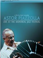 Astor Piazzolla: Live at the Montreal Jazz Festival在线观看和下载