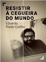 Resistir à Cegueira do Mundo - Eduardo Prado Coelho在线观看和下载