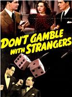 Don't Gamble with Strangers在线观看和下载