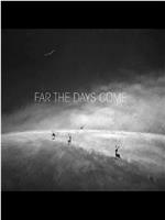 Far the Days Come在线观看和下载