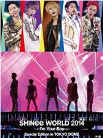 SHINee WORLD 2014～I’m Your Boy～ Special Edition in TOKYO DOM在线观看和下载