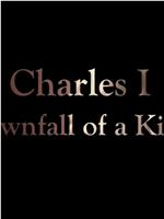 Charles I: Downfall of a King在线观看和下载