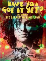 Have You Got It Yet? The Story of Syd Barrett and Pink Floyd在线观看和下载