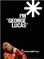 I'm "George Lucas": A Connor Ratliff Story在线观看和下载