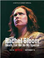 Rachel Bloom: Death, Let Me Do My Special在线观看和下载