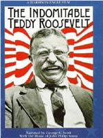 The Indomitable Teddy Roosevelt在线观看和下载