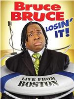 Bruce Bruce: Losin' It在线观看和下载